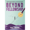 Beyond Fellowship: A Practical Guide to Using the 12 Steps for Any Recovery - Paperback