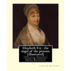 Elizabeth Fry: the angel of the prisons, By Laura E. Richards (illustrated): (Original Version), Laura Elizabeth Howe Richards - Paperback