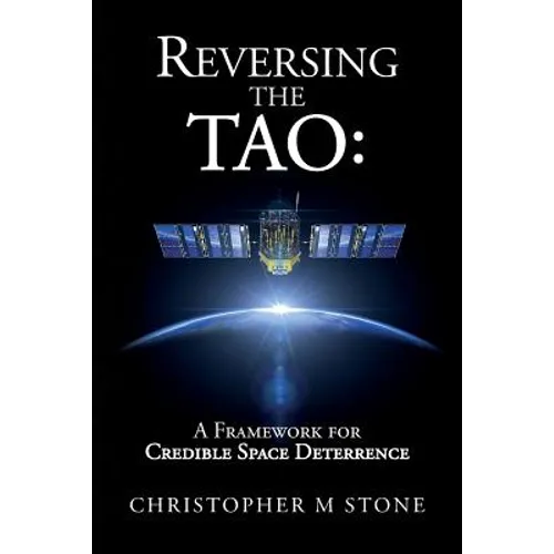 Reversing the Tao: A Framework for Credible Space Deterrence - Paperback
