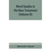 Word studies in the New Testament (Volume III) - Paperback