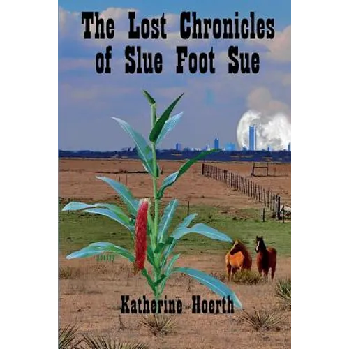 The Lost Chronicles of Slue Foot Sue: And Other Tales of the Legendary - Paperback