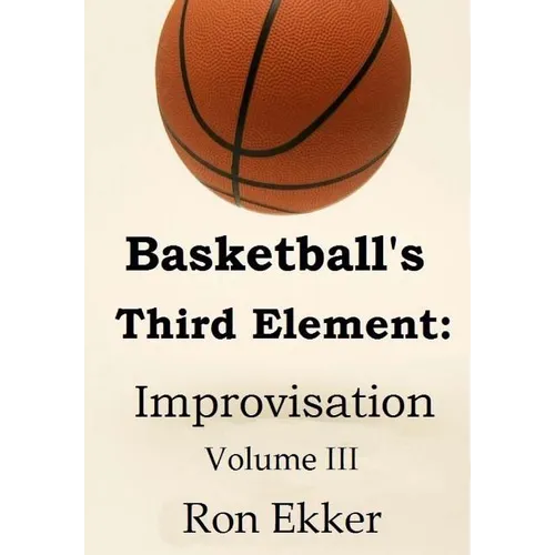 Basketball's Third Element: Improvisation, Volume III - Paperback