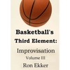 Basketball's Third Element: Improvisation, Volume III - Paperback