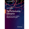 The Performative Enterprise: Ideas and Case Studies on Moving Beyond the Quality Paradigm - Paperback