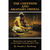 The Cheyenne and Arapaho Ordeal: Reservation and Agency Life in the Indian Territory, 1875-1907 Volume 136 - Paperback