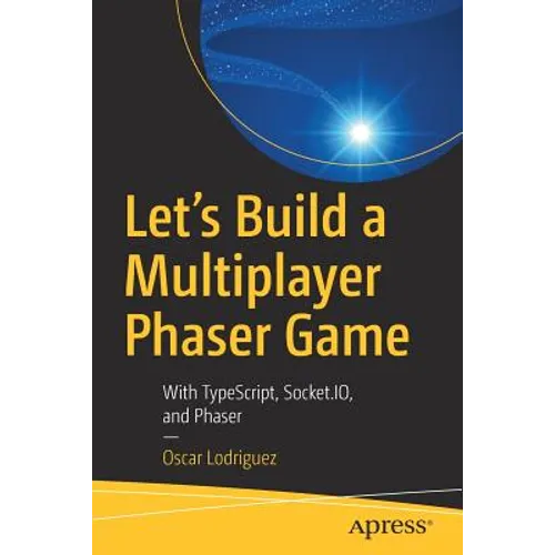 Let's Build a Multiplayer Phaser Game: With Typescript, Socket.Io, and Phaser - Paperback