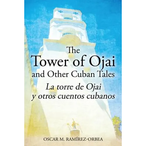 The Tower of Ojai and Other Cuban Tales: La torre de Ojai y otros cuentos cubanos - Paperback