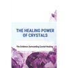 The Healing Power Of Crystals: The Evidence Surrounding Crystal Healing: Healing Stones Chart - Paperback