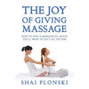 The Joy of Giving Massage: How to Give a Massage so Good You'll Want to Do It All the Time - Paperback