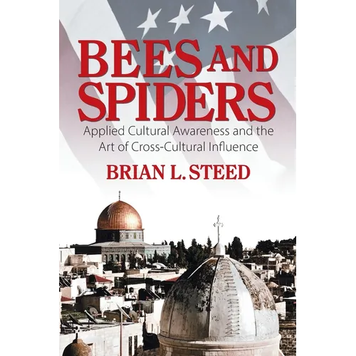 Bees and Spiders: Applied Cultural Awareness and the Art of Cross-Cultural Influence - Paperback