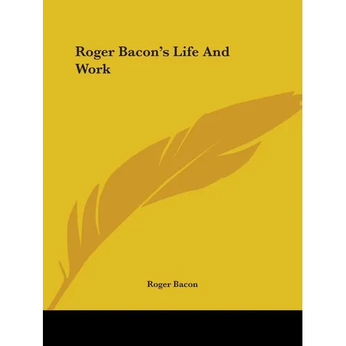 Roger Bacon's Life And Work - Paperback