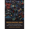 Decolonizing Data: Unsettling Conversations about Social Research Methods - Paperback