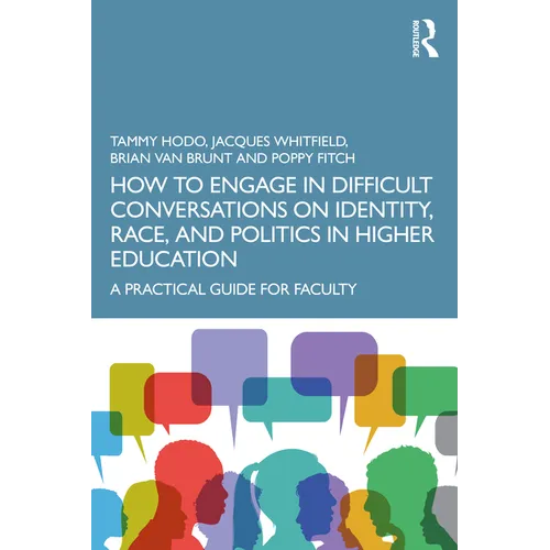 How to Engage in Difficult Conversations on Identity, Race, and Politics in Higher Education: A Practical Guide for Faculty - Paperback