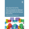 How to Engage in Difficult Conversations on Identity, Race, and Politics in Higher Education: A Practical Guide for Faculty - Paperback