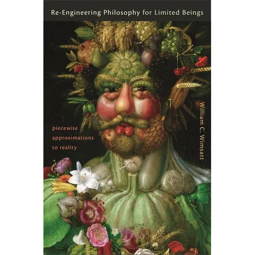 Re-Engineering Philosophy for Limited Beings: Piecewise Approximations to Reality - Hardcover