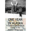 One Year in Alaska: A Companion Guide to Living in the Alaskan Wilderness - Paperback