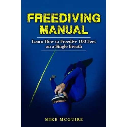 Freediving Manual: Learn How to Freedive 100 Feet on a Single Breath - Paperback