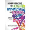 Higher Vibrations for Health, Happiness, and Harmony: A program that shows you how to take charge of your life - Paperback