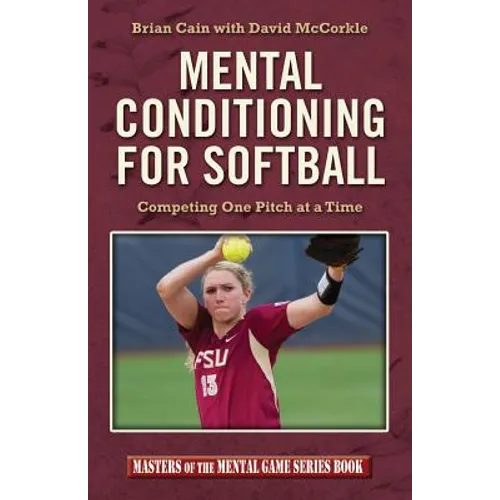 Mental Conditioning for Softball: Competing One Pitch at a Time - Paperback