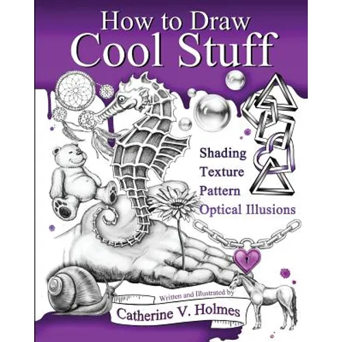 How to Draw Cool Stuff: Basic, Shading, Textures and Optical Illusions - Paperback