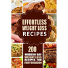 Effortless Weight Loss Recipes: 200 Modern Day Weight Loss Recipes for Every Occasion - Paperback