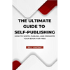 The Ultimate Guide to Self-Publishing: How to Write, Publish, and Promote Your Book for Free - Paperback