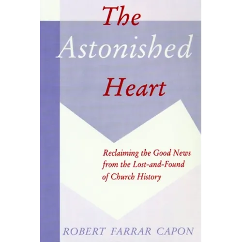 The Astonished Heart: Reclaiming the Good News from the Lost-and-Found of Church History - Paperback