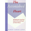 The Astonished Heart: Reclaiming the Good News from the Lost-and-Found of Church History - Paperback