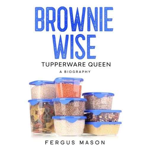 Brownie Wise, Tupperware Queen: A Biography - Paperback