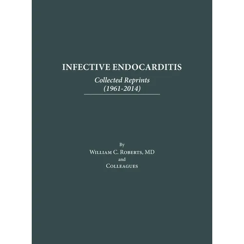 Infective Endocarditis: Collected Reprints (1961-2014): Collected Reprints ( - Hardcover
