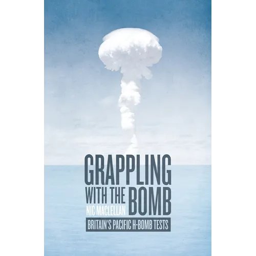 Grappling with the Bomb: Britain's Pacific H-bomb tests - Paperback