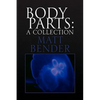 Body Parts: A Collection - Hardcover
