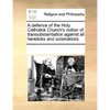 A Defence of the Holy Catholick Church's Notion of Transubstantiation Against All Hereticks and Scismaticks. - Paperback