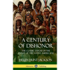 A Century of Dishonor: The Classic Exposé of the Plight of the Native Americans (Historic Journals) (Hardcover) - Hardcover