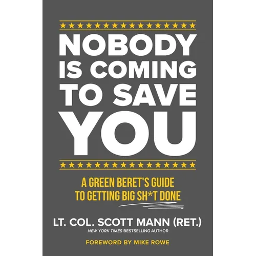 Nobody Is Coming to Save You: A Green Beret's Guide to Getting Big Sh*t Done - Hardcover