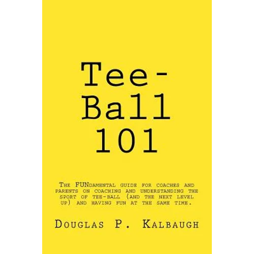 Tee-Ball 101: Coaching Beginning Baseball - Paperback