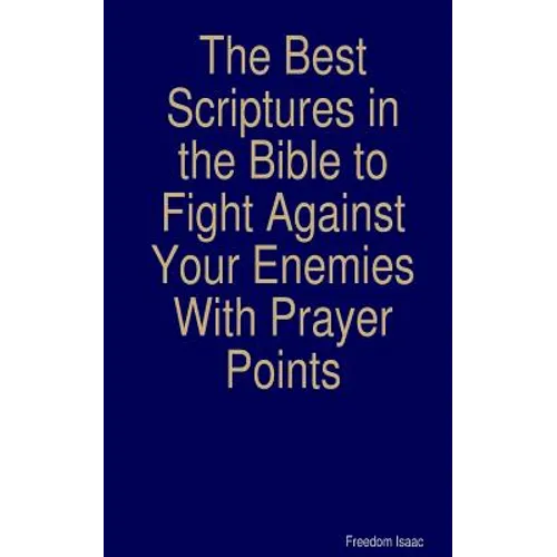 The Best scriptures in the Bible to Fight Against Your Enemies: With Prayer Points - Paperback
