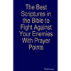The Best scriptures in the Bible to Fight Against Your Enemies: With Prayer Points - Paperback
