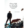 If You Talk to Animals: The Life of a Wildlife Rehabilitator - Paperback