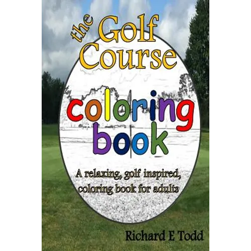 Golf Course Coloring Book: A relaxing, golf inspired, coloring book for adults. - Paperback