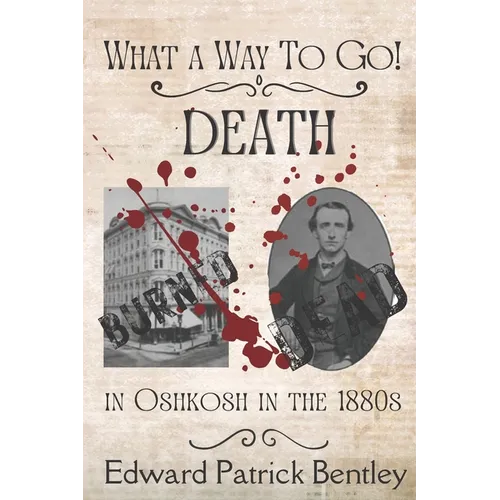 What a Way to Go: Death in Oshkosh in the 1880s - Paperback