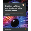 Shading, Lighting, and Rendering with Blender EEVEE: Create amazing concept art 12 times faster using a real-time rendering engine - Paperback