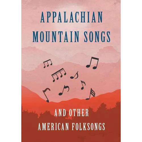 Appalachian Mountain Songs and Other American Folksongs - Paperback
