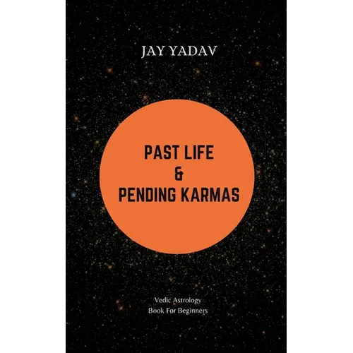 Past Life and Pending Karmas: Vedic Astrology Book For Beginners - Paperback