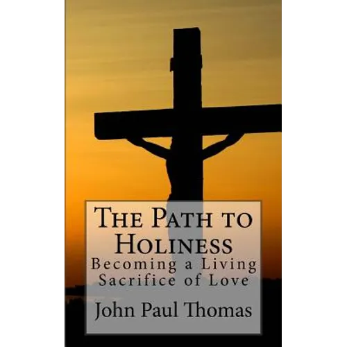 The Path to Holiness: Becoming a Living Sacrifice of Love - Paperback
