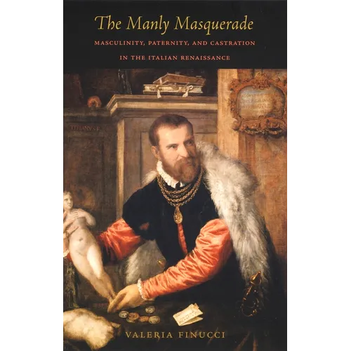 The Manly Masquerade: Masculinity, Paternity, and Castration in the Italian Renaissance - Paperback