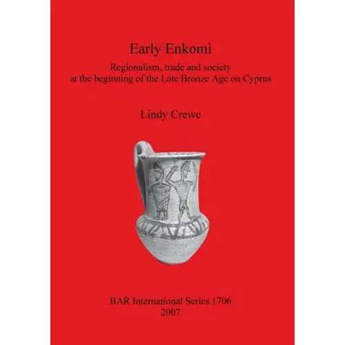 Early Enkomi: Regionalism, trade and society at the beginning of the Late Bronze Age on Cyprus - Paperback