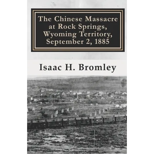 The Chinese Massacre at Rock Springs, Wyoming Territory, September 2, 1885 - Paperback
