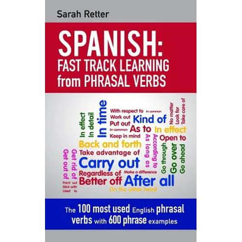 Spanish: Fast Track Learning from Phrasal Verbs: The 100 most used English phrasal verbs with 600 phrase examples. - Paperback