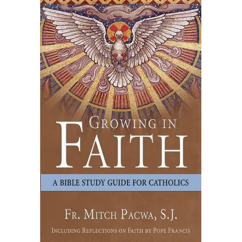Growing in Faith: A Bible Study Guide for Catholics Including Reflections on Faith by Pope Francis - Paperback